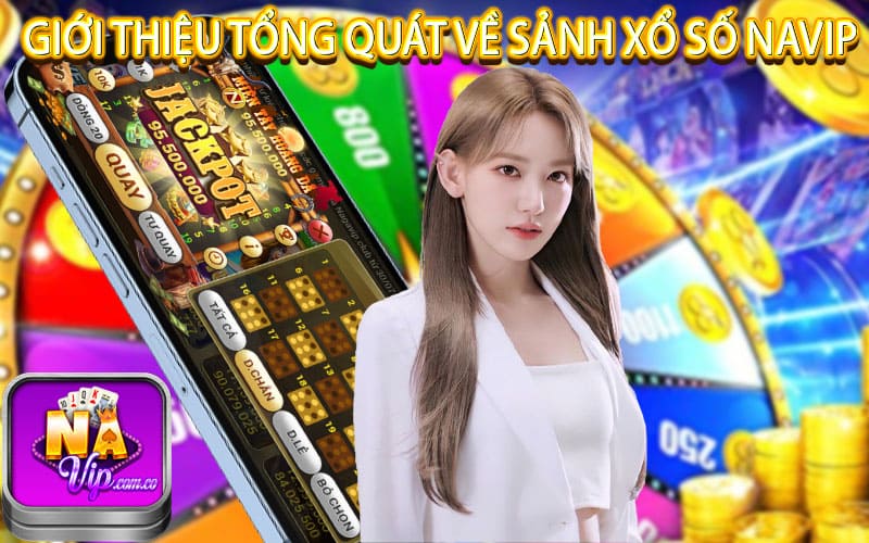 Giới thiệu tổng quát về sảnh xổ số Navip