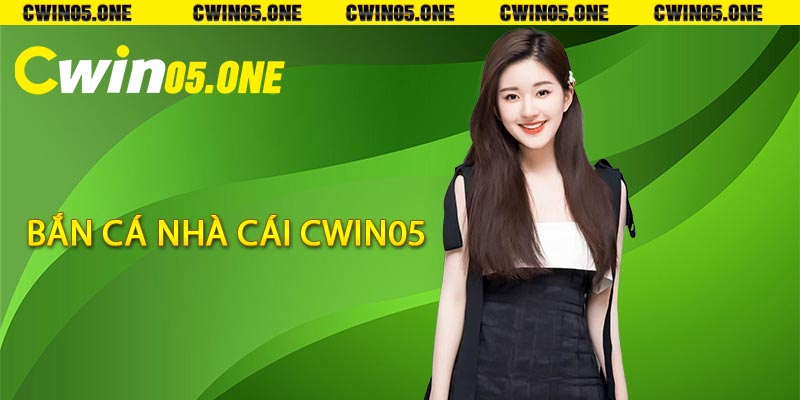 Bắn cá nhà cái Cwin05